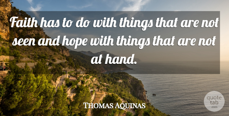 Thomas Aquinas Quote About Faith, Hope, Philosophical: Faith Has To Do With...