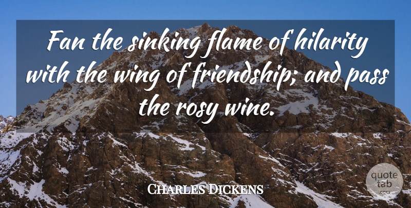 Charles Dickens Quote About Friendship, Wine, Flames: Fan The Sinking Flame Of...