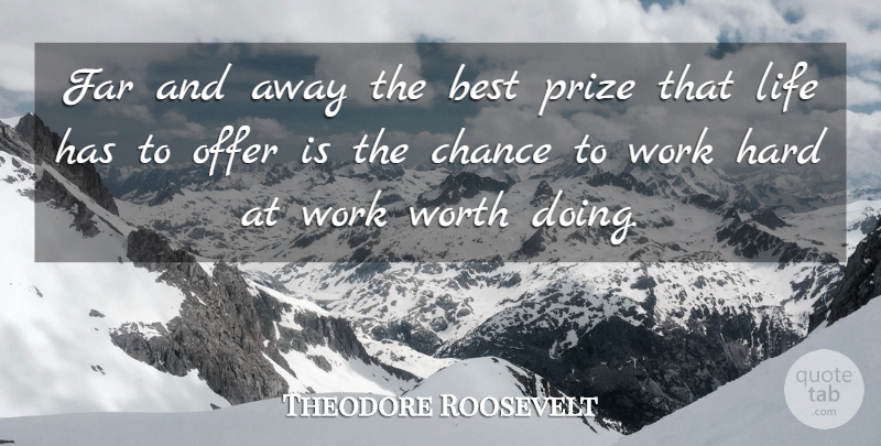 Theodore Roosevelt Quote About Inspirational, Life, Motivational: Far And Away The Best...