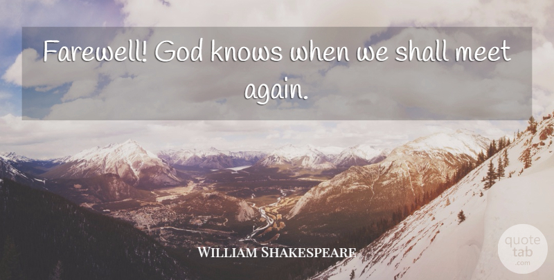 William Shakespeare Quote About Goodbye, Farewell, Good Bye: Farewell God Knows When We...