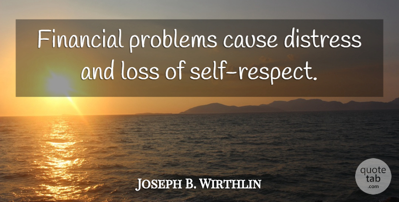 Joseph B. Wirthlin Quote About Cause, Distress, Financial, Loss, Problems: Financial Problems Cause Distress And...