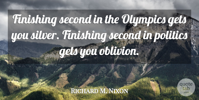 Richard M. Nixon Quote About Complaining, Politics, Olympics: Finishing Second In The Olympics...