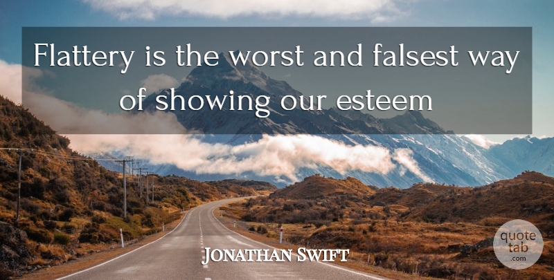 Jonathan Swift Quote About Way, Flattery, Worst: Flattery Is The Worst And...