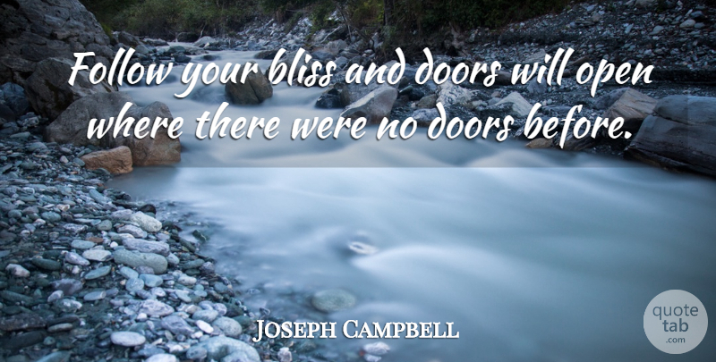 Joseph Campbell Quote About American Author, Bliss, Doors, Follow, Open: Follow Your Bliss And Doors...