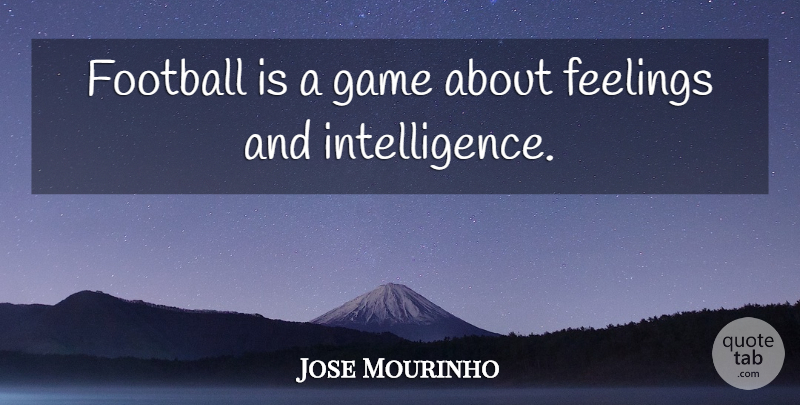 Jose Mourinho Quote About Sports, Football, Games: Football Is A Game About...