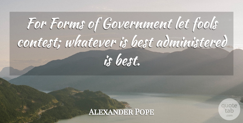 Alexander Pope Quote About Government, Fool, Form: For Forms Of Government Let...
