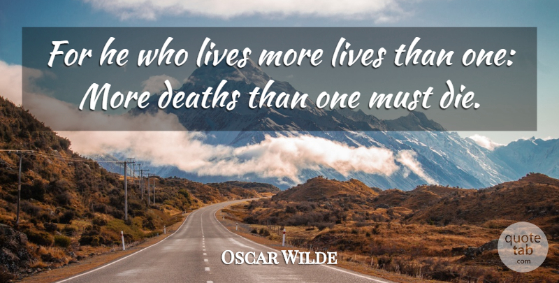 Oscar Wilde Quote About Death, Hypocrisy, Dying: For He Who Lives More...