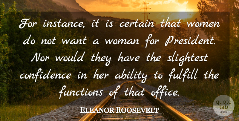 Eleanor Roosevelt Quote About Confidence, Office, President: For Instance It Is Certain...