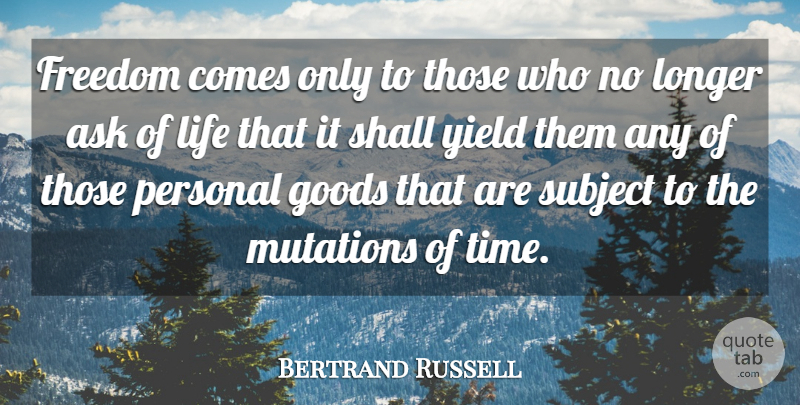 Bertrand Russell Quote About Yield, Mutation, Materialism: Freedom Comes Only To Those...