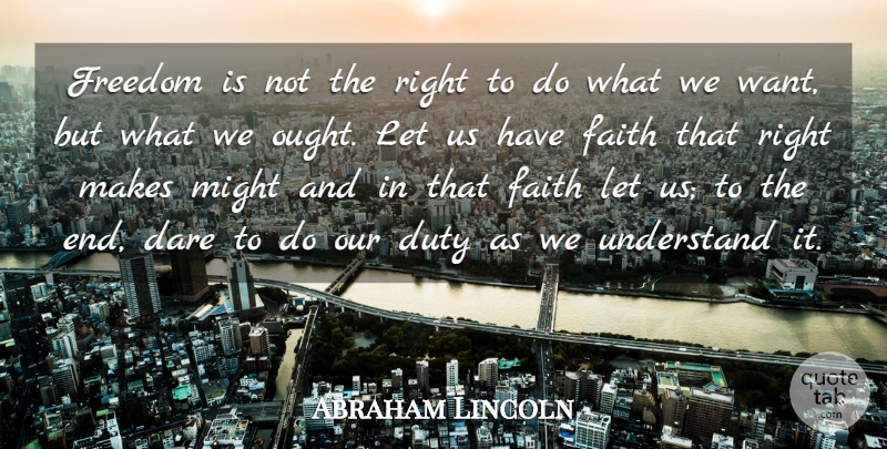 Abraham Lincoln Quote About Dare, Duty, Faith, Freedom, Might: Freedom Is Not The Right...