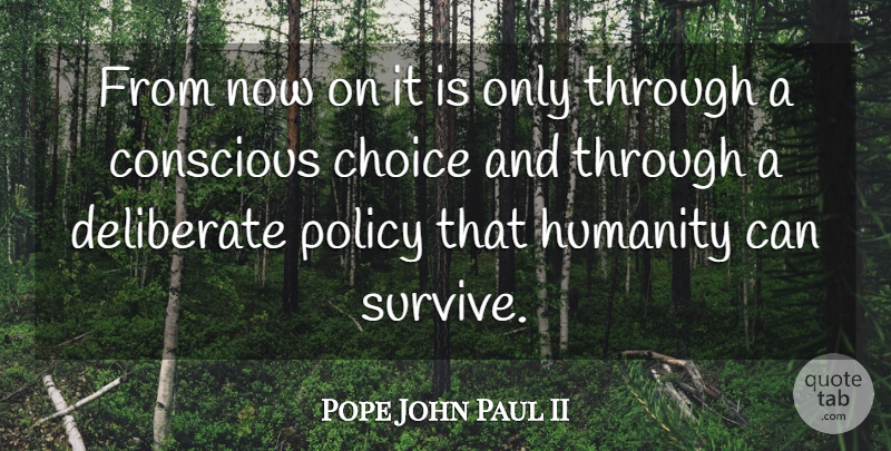 Pope John Paul II Quote About Choices, Humanity, Conscious: From Now On It Is...
