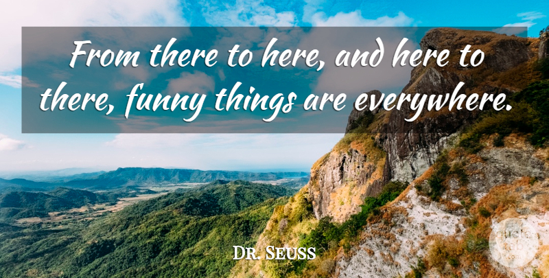 Dr. Seuss Quote About Inspirational, Life, Inspiring: From There To Here And...