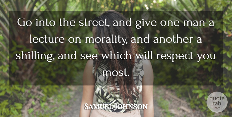 Samuel Johnson Quote About Respect, Men, Giving: Go Into The Street And...