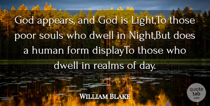 William Blake Quote About Dwell, Form, God, Human, Poor: God Appears And God Is...