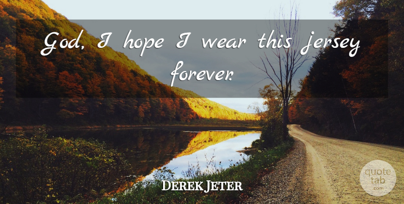 Derek Jeter Quote About Inspiring, Success, Winning: God I Hope I Wear...