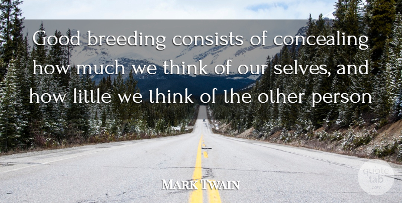 Mark Twain Quote About Breeding, Concealing, Consists, Good: Good Breeding Consists Of Concealing...