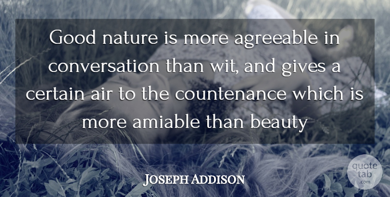 Joseph Addison Quote About Agreeable, Air, Amiable, Beauty, Certain: Good Nature Is More Agreeable...