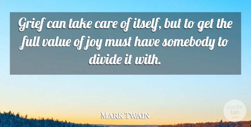 Mark Twain Quote About Care, Divide, Full, Grief, Joy: Grief Can Take Care Of...
