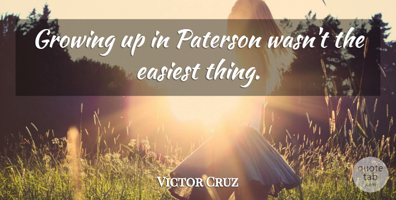 Victor Cruz Quote About Growing Up, Growing: Growing Up In Paterson Wasnt...