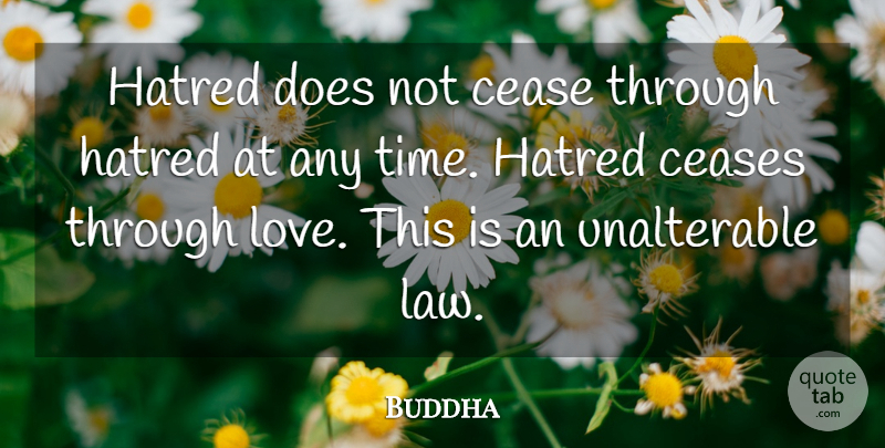 Buddha Quote About Cease, Ceases, Hatred, Indian Leader: Hatred Does Not Cease Through...