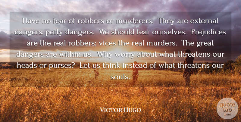 Victor Hugo Quote About Dangers, External, Fear, Great, Heads: Have No Fear Of Robbers...