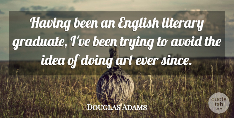 Douglas Adams Quote About Art, Avoid, English, Literary, Trying: Having Been An English Literary...
