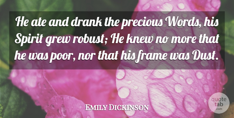 Emily Dickinson Quote About Dust, Poverty, Spirit: He Ate And Drank The...