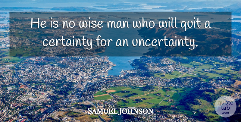 Samuel Johnson Quote About Wise, Men, Quitting: He Is No Wise Man...