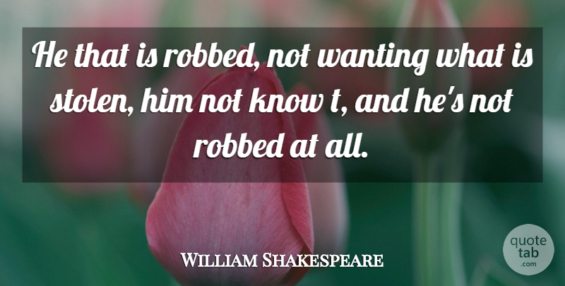 William Shakespeare Quote About Crime, Stolen, Crime And Criminals: He That Is Robbed Not...