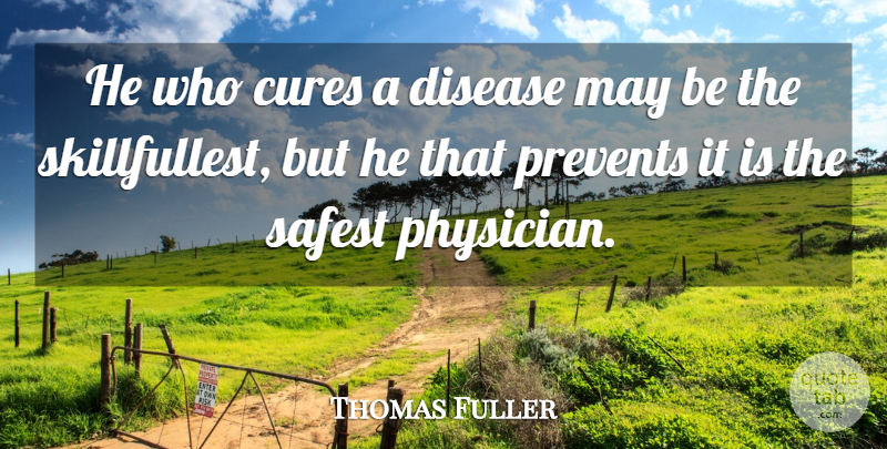 Thomas Fuller Quote About Fitness, Health, Medicine: He Who Cures A Disease...