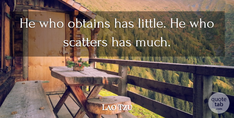 Lao Tzu Quote About Giving: He Who Obtains Has Little...
