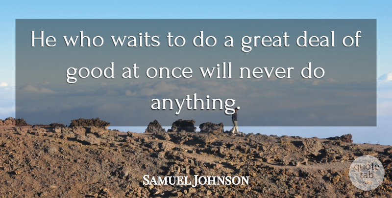 Samuel Johnson Quote About Kindness, Waiting, Charity: He Who Waits To Do...