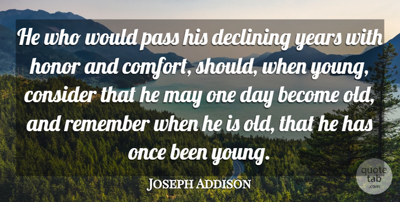 Joseph Addison Quote About Time, Years, Honor: He Who Would Pass His...