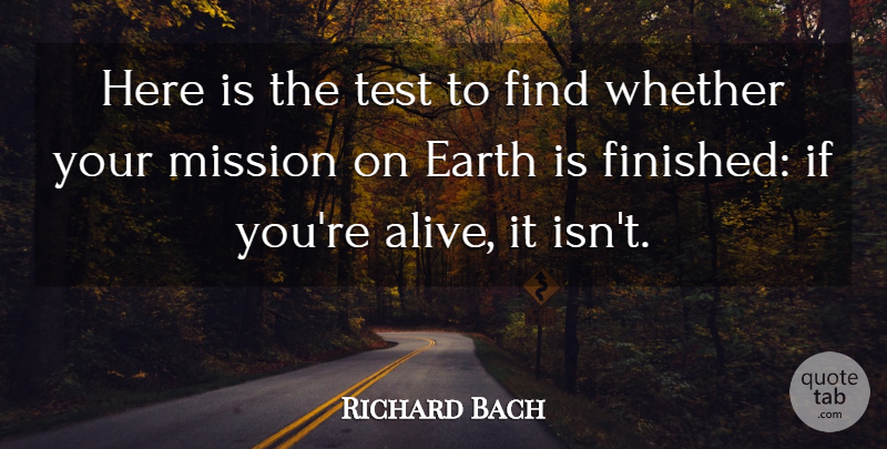 Richard Bach Quote About Inspirational, Funny, Life: Here Is The Test To...