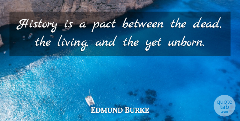 Edmund Burke Quote About Carpe Diem, Pact, Carpe: History Is A Pact Between...