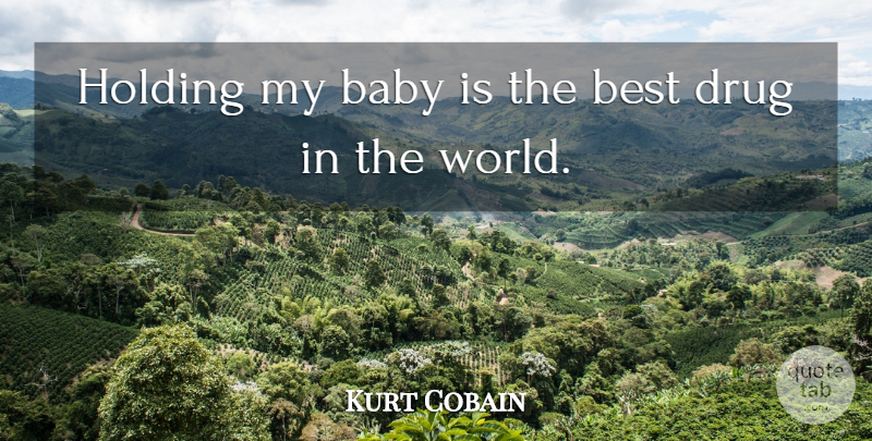 Kurt Cobain Quote About Baby, Best, Holding: Holding My Baby Is The...