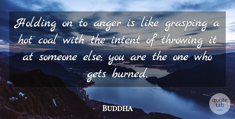 Buddha Quote About Anger, Coal, Gets, Holding, Hot: Holding On To Anger Is...