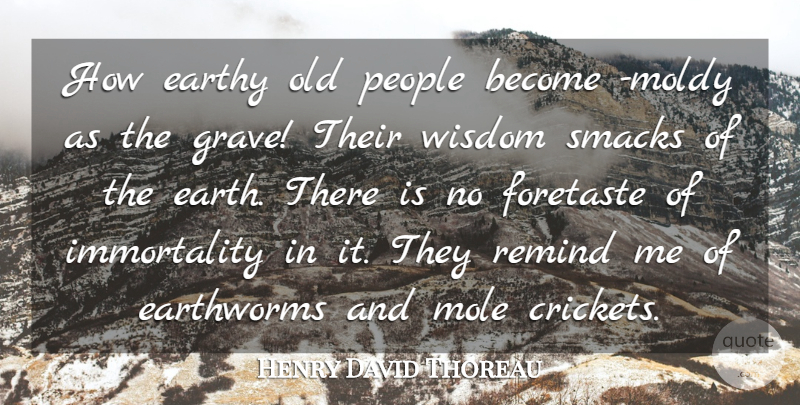 Henry David Thoreau Quote About Mole, People, Remind, Smacks, Wisdom: How Earthy Old People Become...