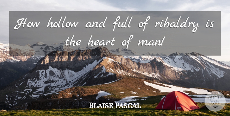 Blaise Pascal Quote About Full, Heart, Hollow: How Hollow And Full Of...