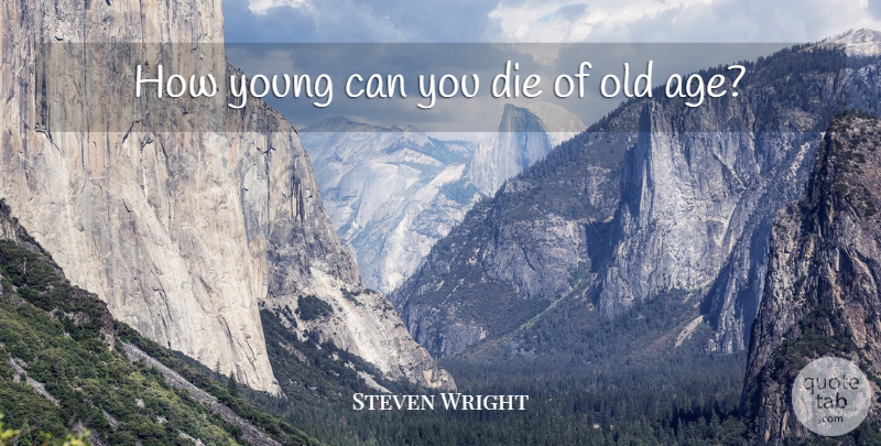 Steven Wright Quote About Funny, Birthday, Humor: How Young Can You Die...