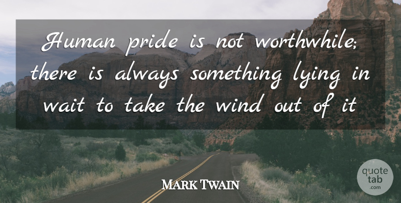 Mark Twain Quote About Lying, Pride, Wind: Human Pride Is Not Worthwhile...
