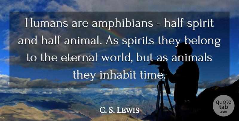 C. S. Lewis Quote About Time, Animal, Eternal Love: Humans Are Amphibians Half Spirit...