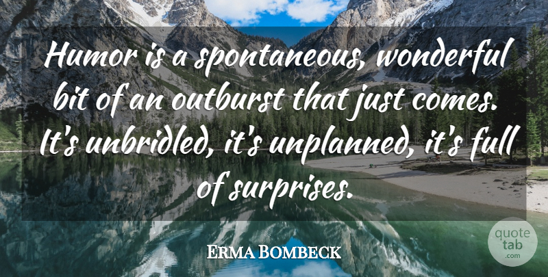 Erma Bombeck Quote About Wonderful, Surprise, Spontaneity: Humor Is A Spontaneous Wonderful...