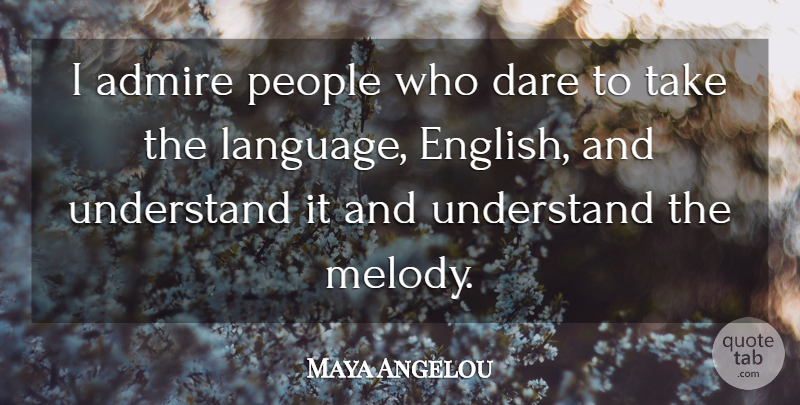 Maya Angelou Quote About People, Language, Dare: I Admire People Who Dare...