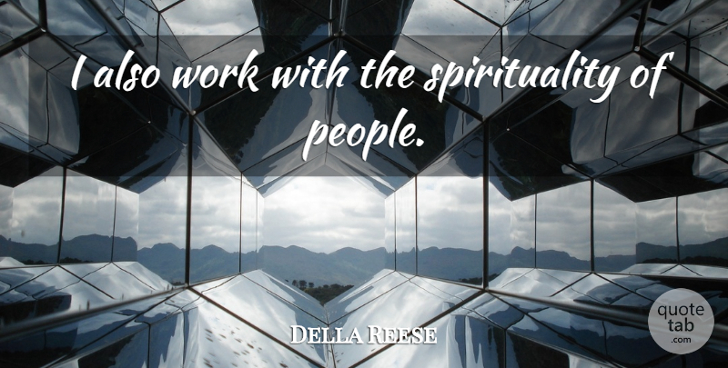 Della Reese Quote About People, Spirituality: I Also Work With The...