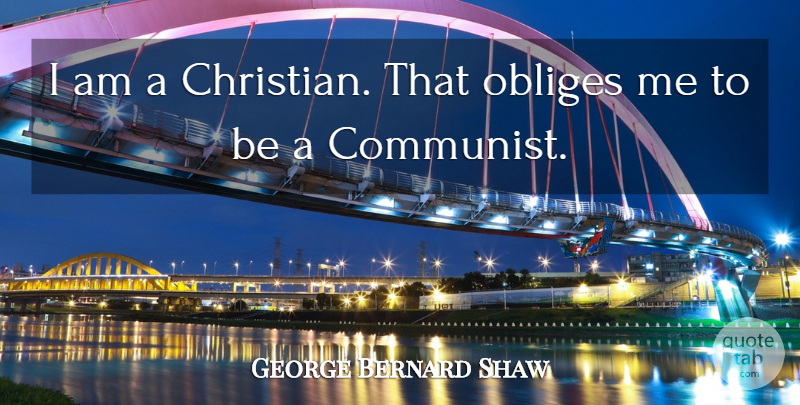 George Bernard Shaw Quote About Christian, Communist: I Am A Christian That...