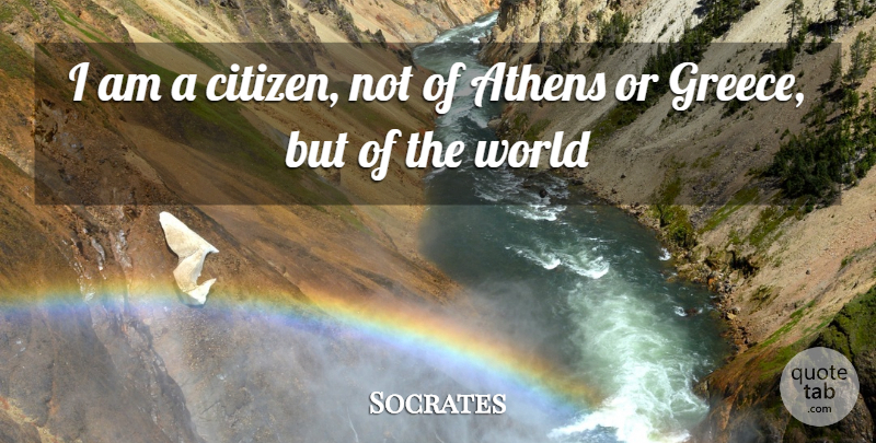 Socrates Quote About Citizens, World, Athens: I Am A Citizen Not...
