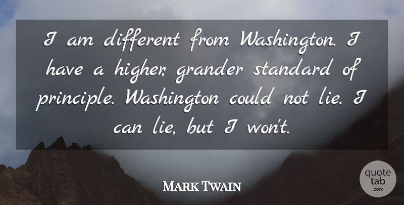 Mark Twain Quote About Lies And Lying, Standard, Washington: I Am Different From Washington...