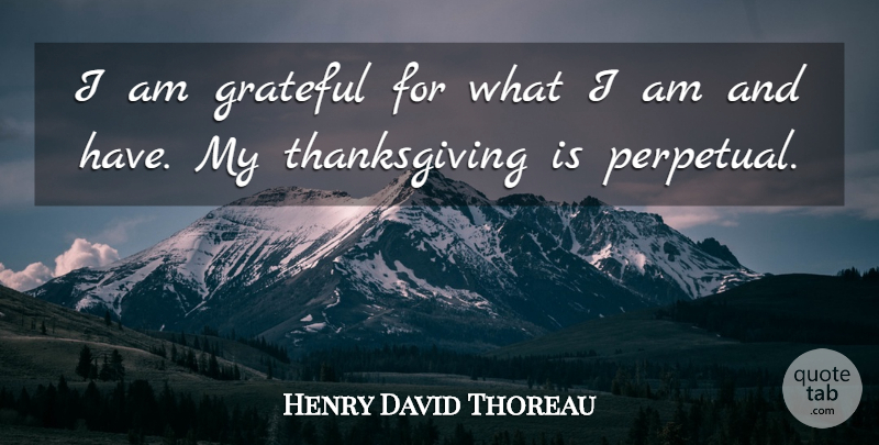 Henry David Thoreau Quote About Grateful, Thanksgiving: I Am Grateful For What...