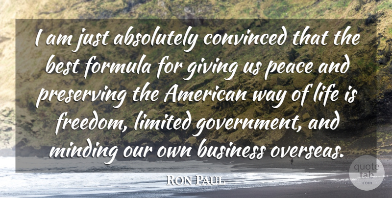 Ron Paul Quote About Peace, Government, Giving: I Am Just Absolutely Convinced...